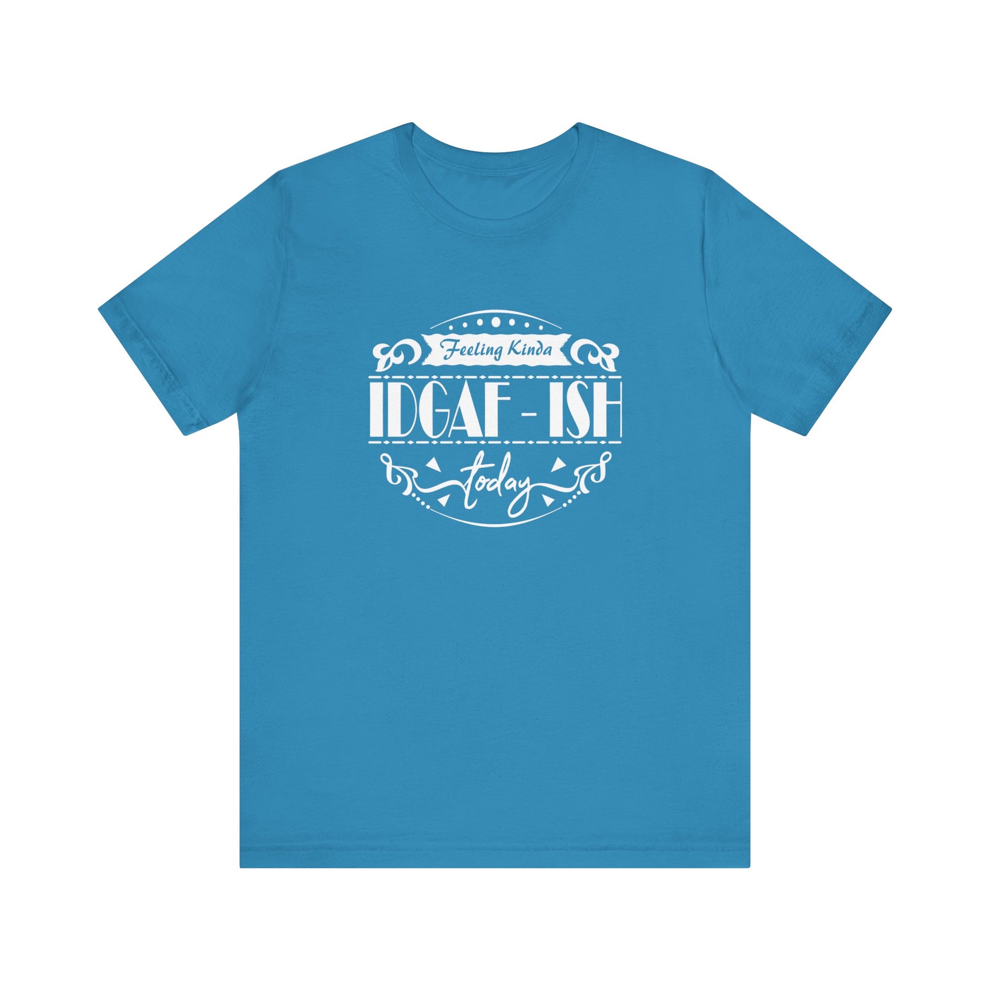 Comfortable adult humor tee stating 'Feeling Kinda IDGAF-ish Today' in color aqua