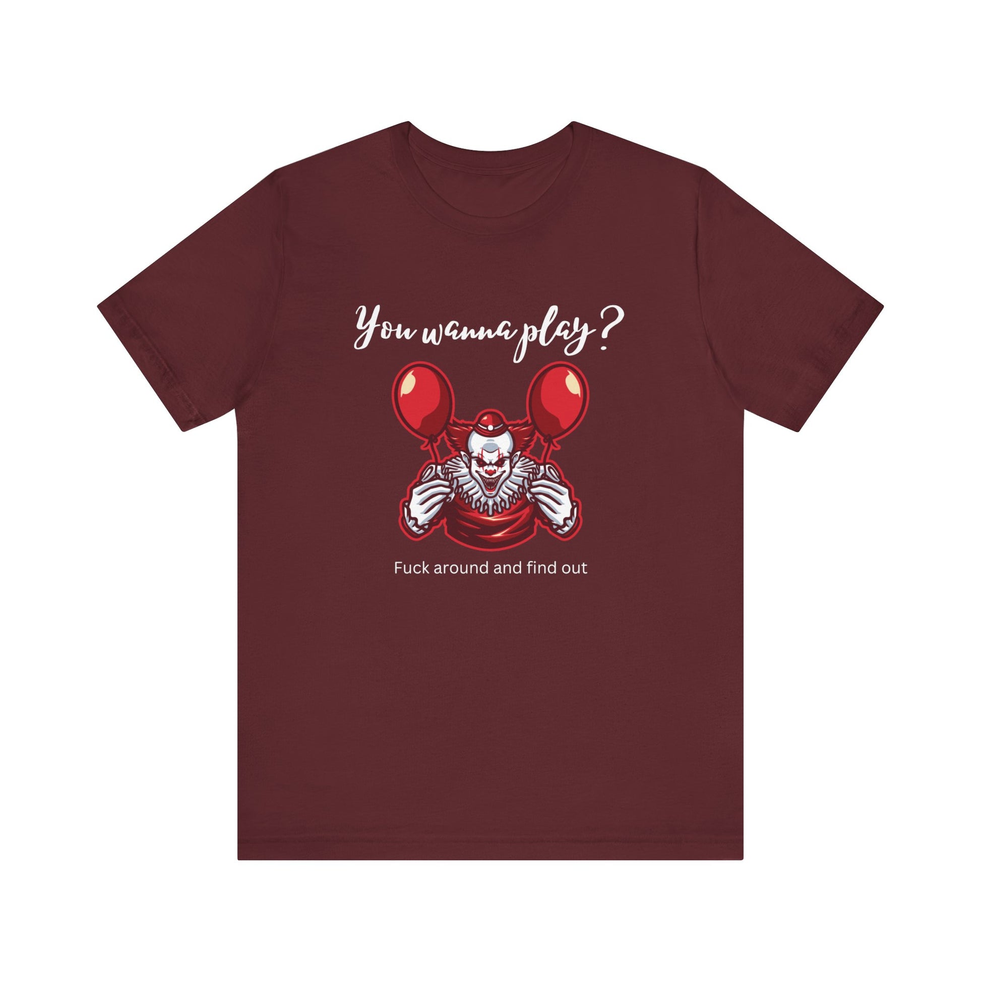 Unisex Halloween Tee stating 'You wanna play? Fuck around and find out.' with Pennywise in color maroon.