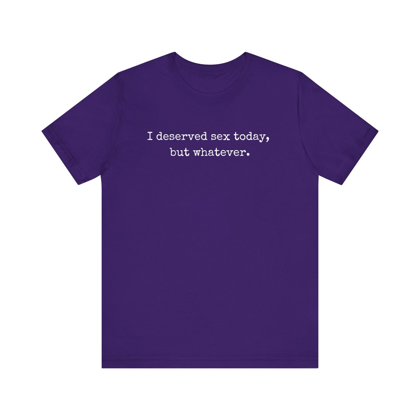 graphic tee stating I deserved sex today, but whatever in color purple