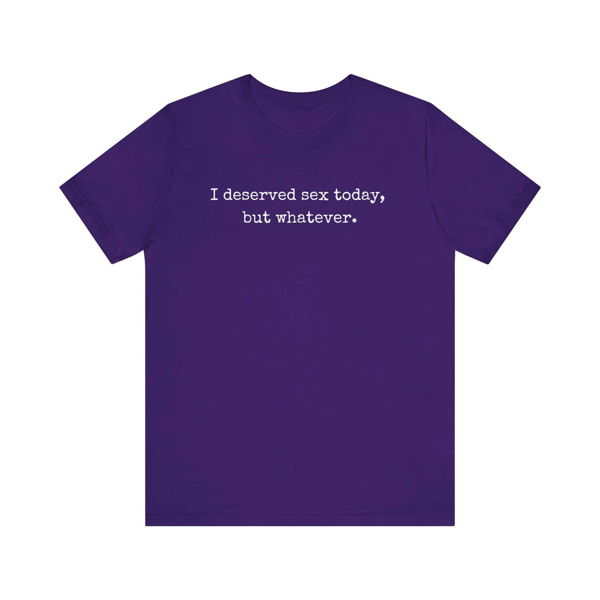 graphic tee stating I deserved sex today, but whatever in color purple