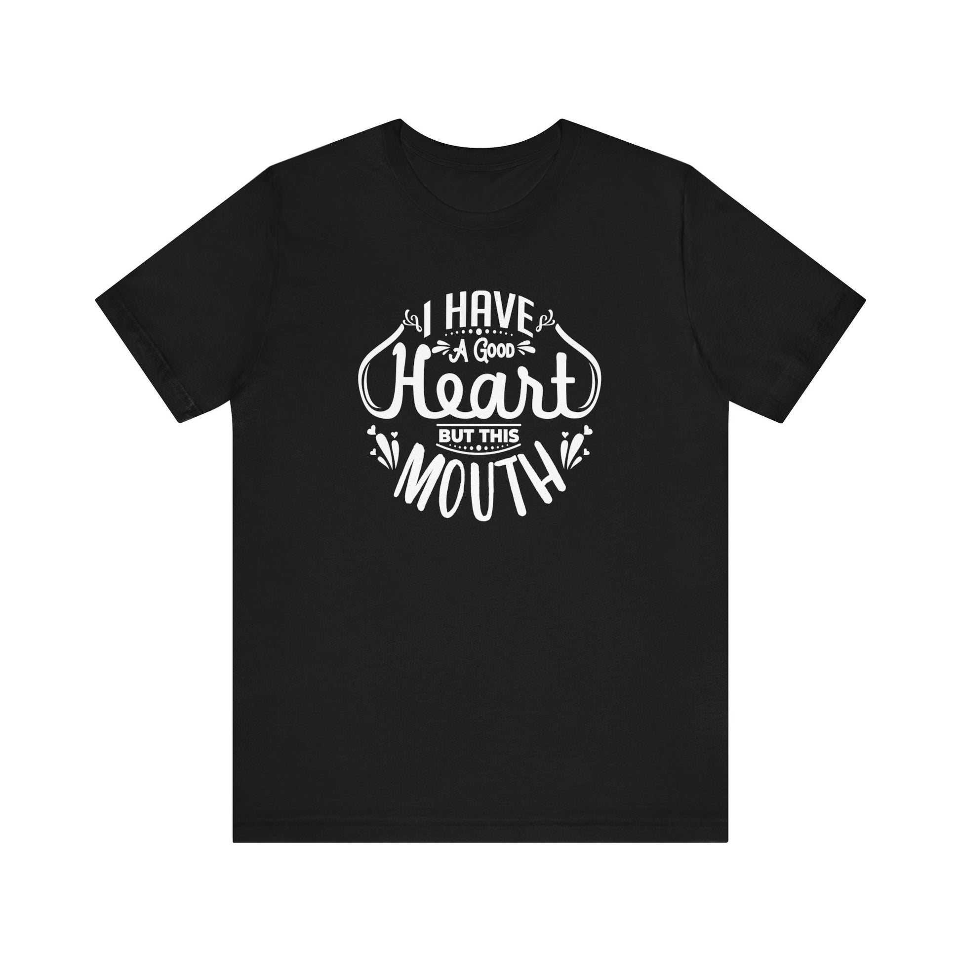 Graphic tee stating 'I have a good heart, but this mouth' in color black