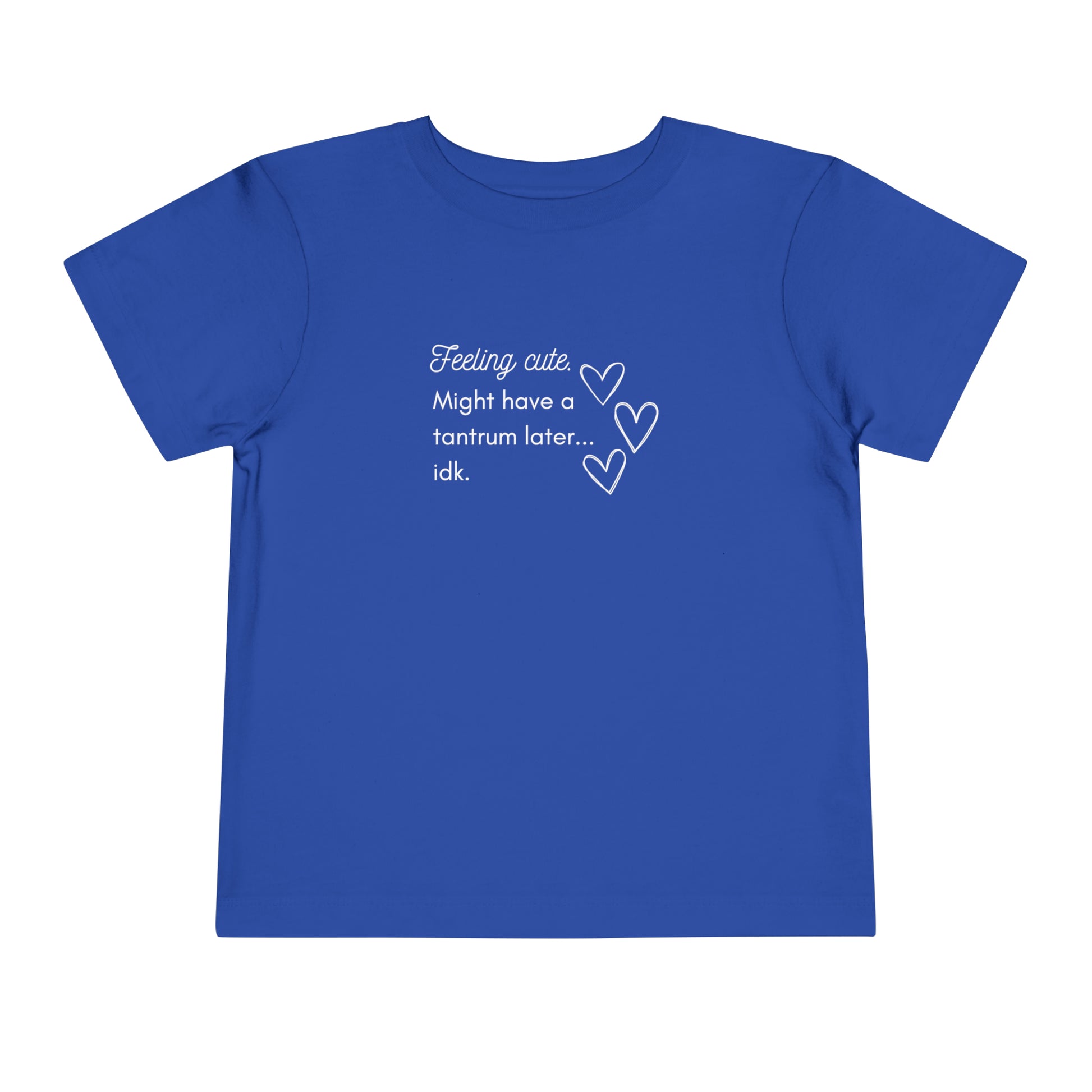 Comfortable funny graphic toddler tee stating 'Feeling cute. Might have a tantrum later...idk' in color true royal