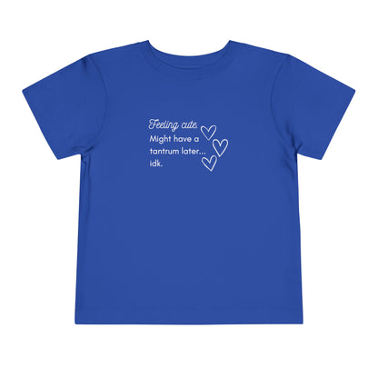 Comfortable funny graphic toddler tee stating 'Feeling cute. Might have a tantrum later...idk' in color true royal