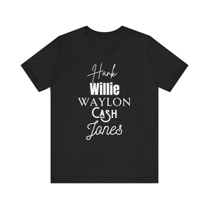 Comfortable Southern Tee stating 'Hank, Willie, Waylon, Cash, Jones' in color black