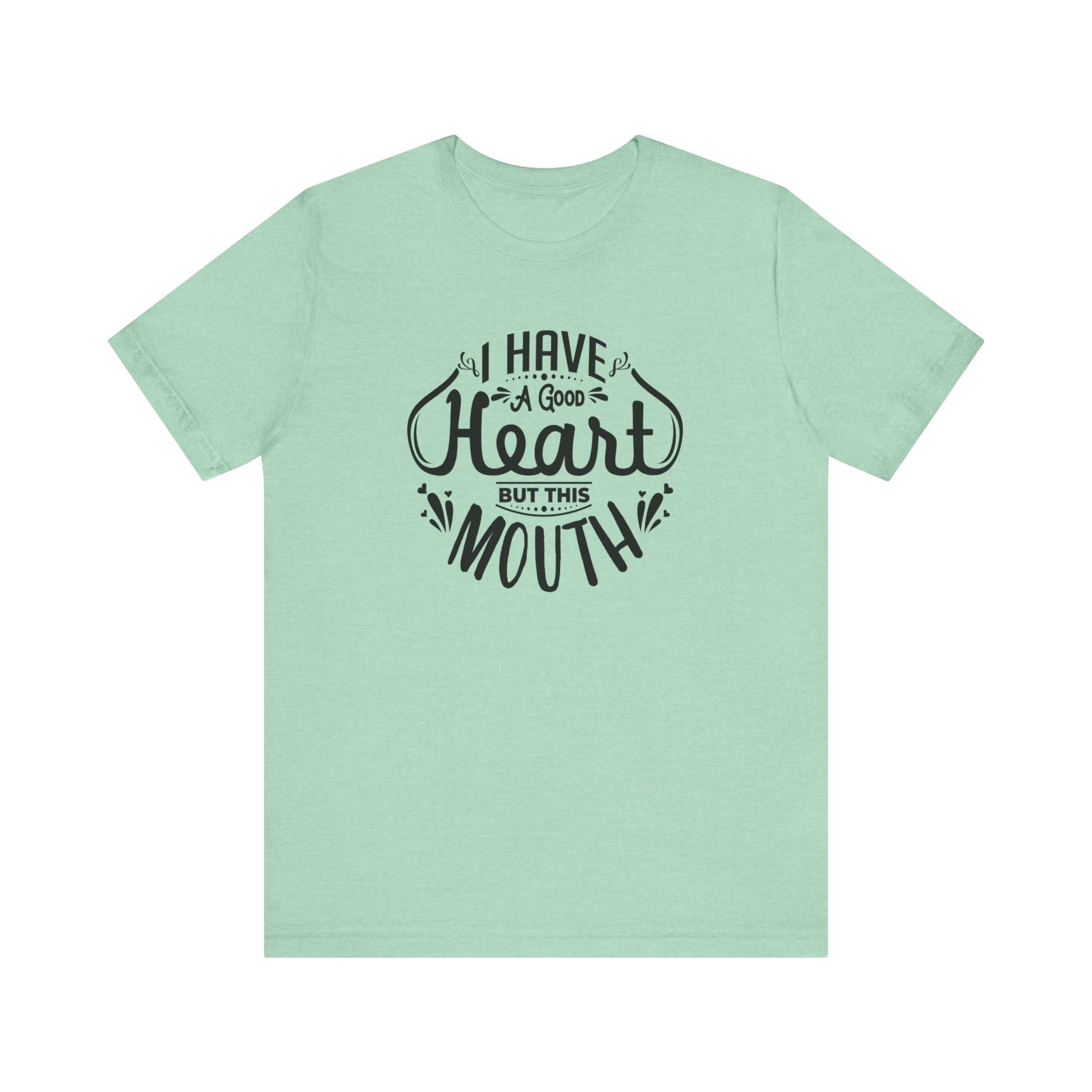 Graphic tee stating 'I have a good heart, but this mouth' in color mint heather
