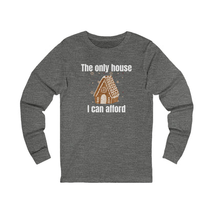 The Only House I Can Afford | Long Sleeve| Christmas T-Shirt | Graphic Tee | Gift Idea | Unisex - Men and Women Tee | Funny T-Shirt