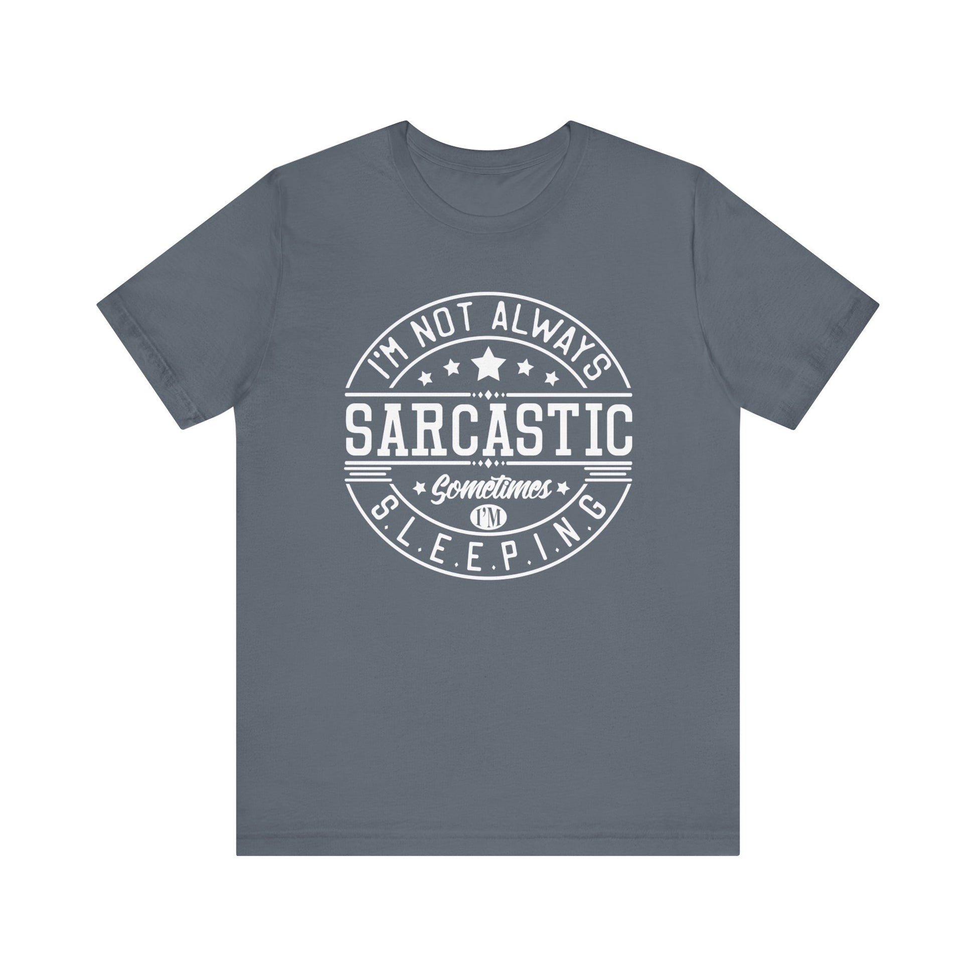 Sarcastic unisex graphic tee stating 'I'm not always sarcastic, sometimes I'm sleeping' in color steel blue