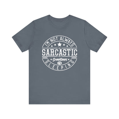 Sarcastic unisex graphic tee stating 'I'm not always sarcastic, sometimes I'm sleeping' in color steel blue