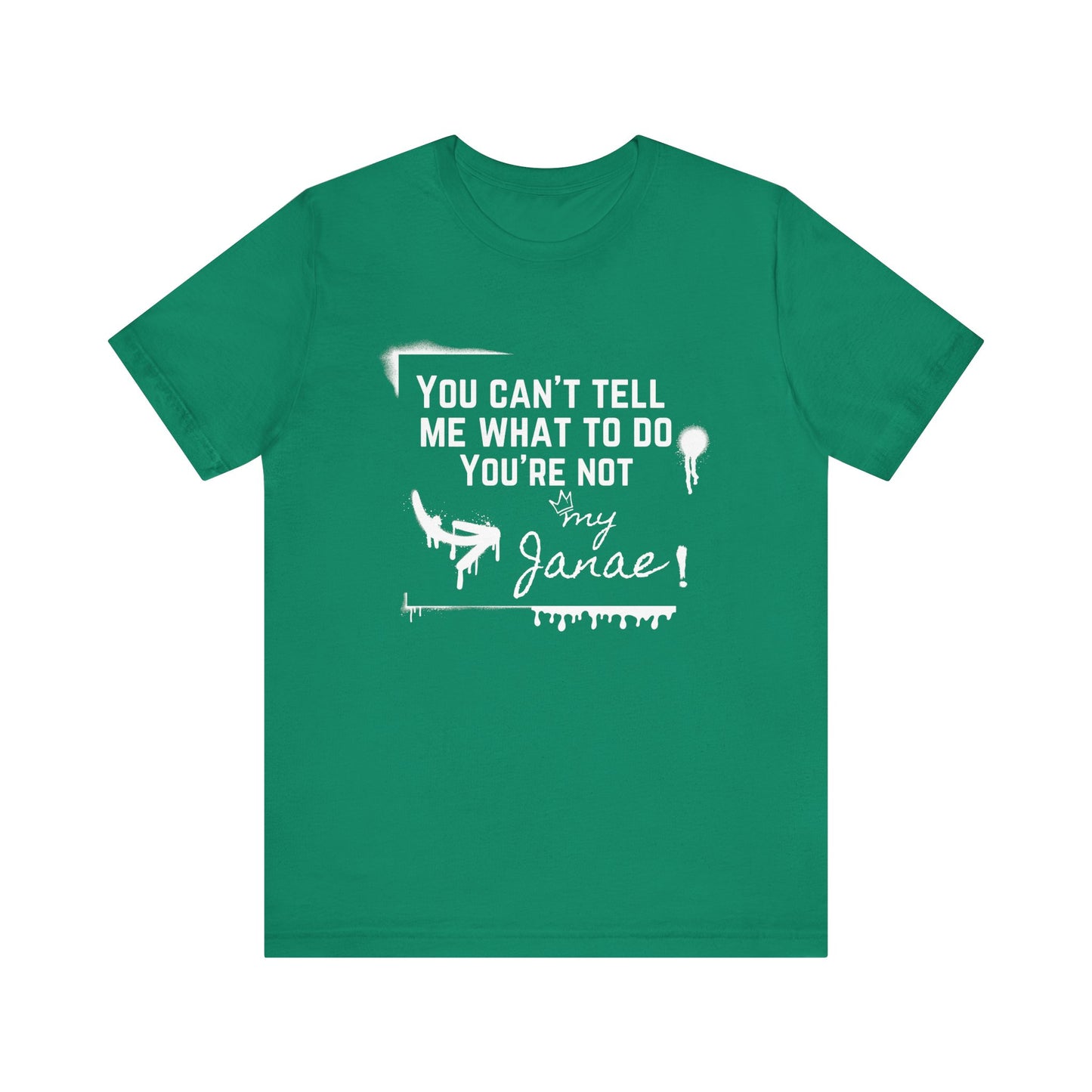 You Can't Tell Me What To Do - You're Not My Janae | Sarcastic T-Shirt | Cool Graphic | Gift Idea | Adult Humor | Unisex - Men Tee | Funny T-Shirt