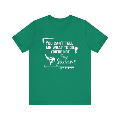 You Can't Tell Me What To Do - You're Not My Janae | Sarcastic T-Shirt | Cool Graphic | Gift Idea | Adult Humor | Unisex - Men Tee | Funny T-Shirt