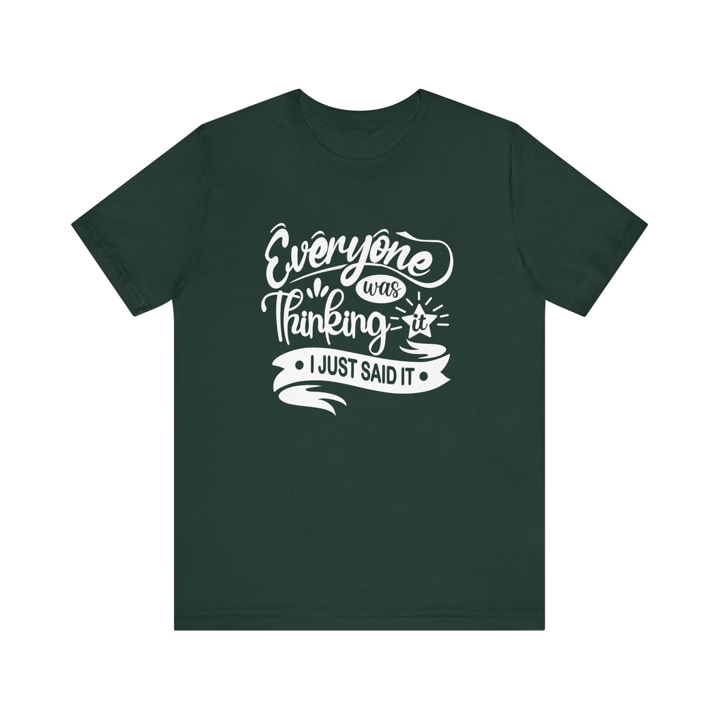 Funny graphic tee stating 'Everyone was thinking it. I just said it' in color forest