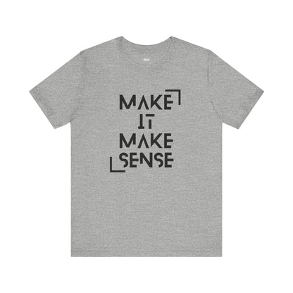A comfortable graphic tee that states Make It Make Sense in color athletic heather