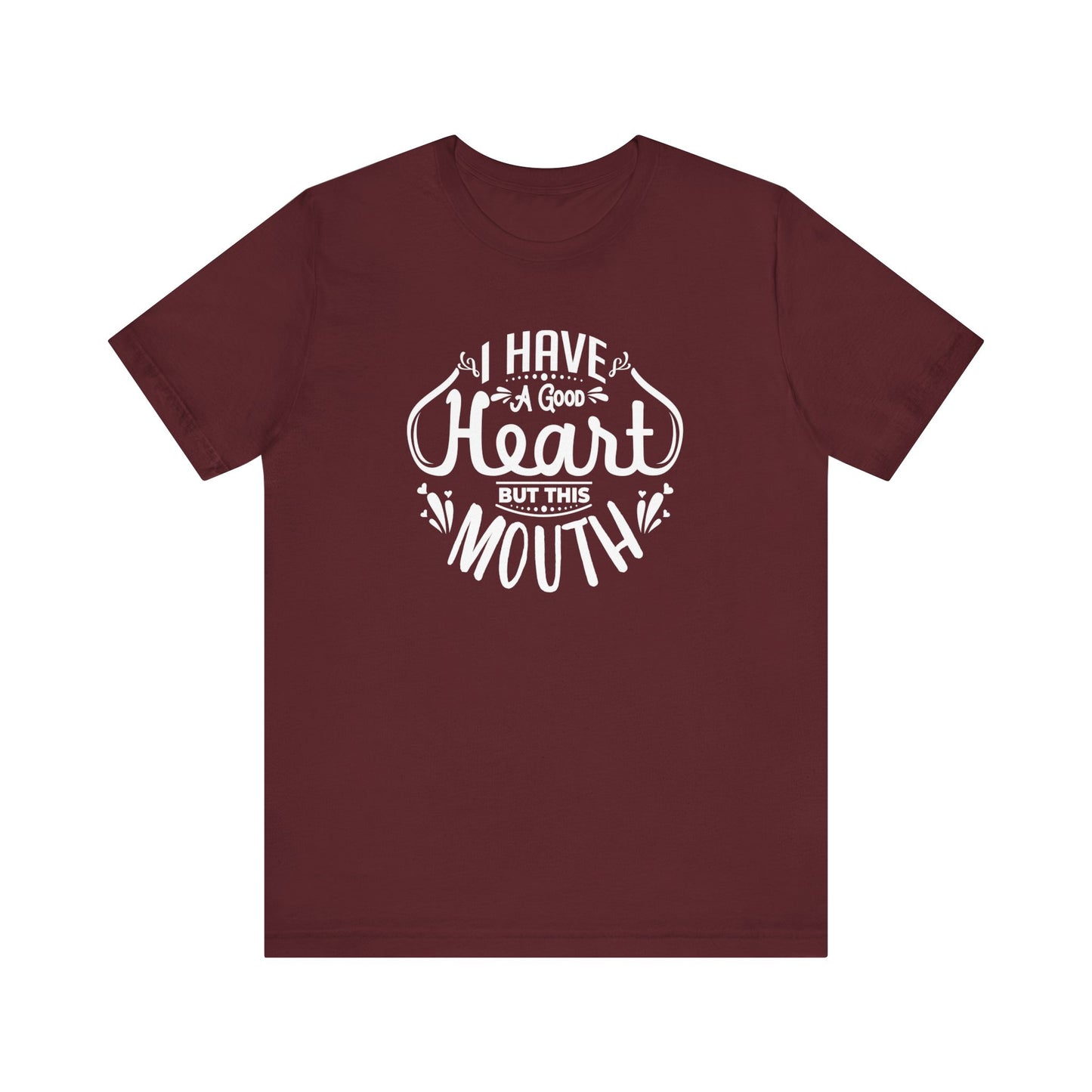 Graphic tee stating 'I have a good heart, but this mouth' in color maroon
