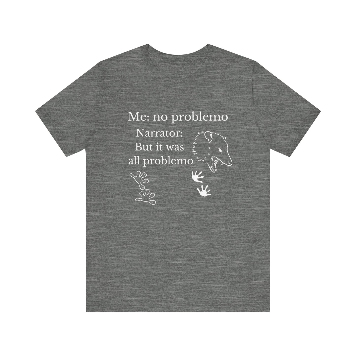 Funny graphic tee stating 'Me: no problemo - Narrator: but it was all problemo' in color deep heather
