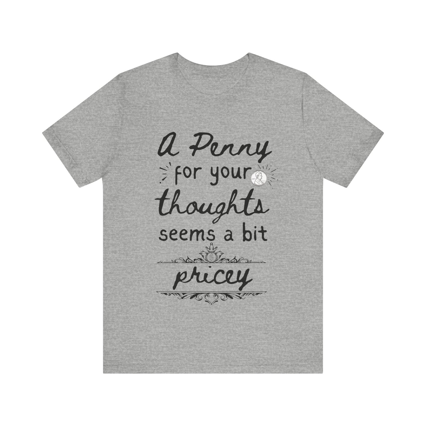 Graphic tee stating 'A Penny For Your Thoughts Seems A Bit Pricey' in color athletic heather
