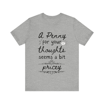 Graphic tee stating 'A Penny For Your Thoughts Seems A Bit Pricey' in color athletic heather