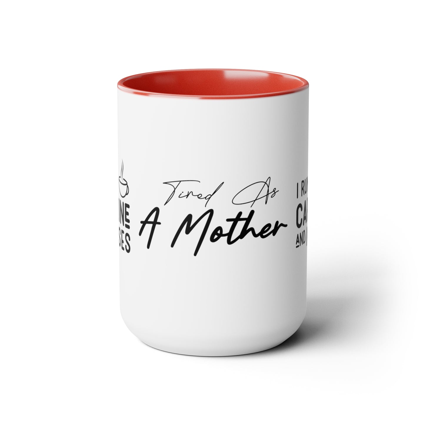 Tired As A Mother | I Run On Caffeine and Kisses | Two-Tone Coffee Mugs, 15oz
