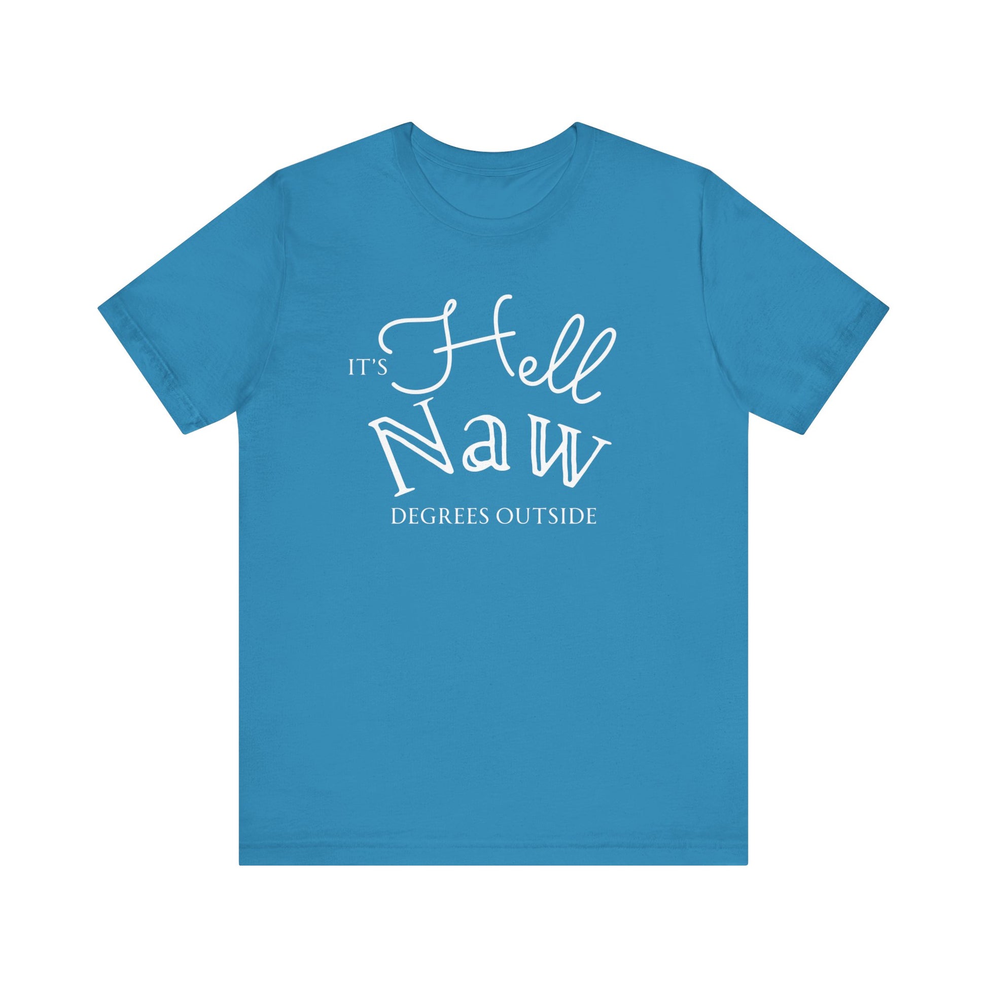 Comfortable unisex tee stating 'It's Hell Naw Degrees Outside' in color aqua