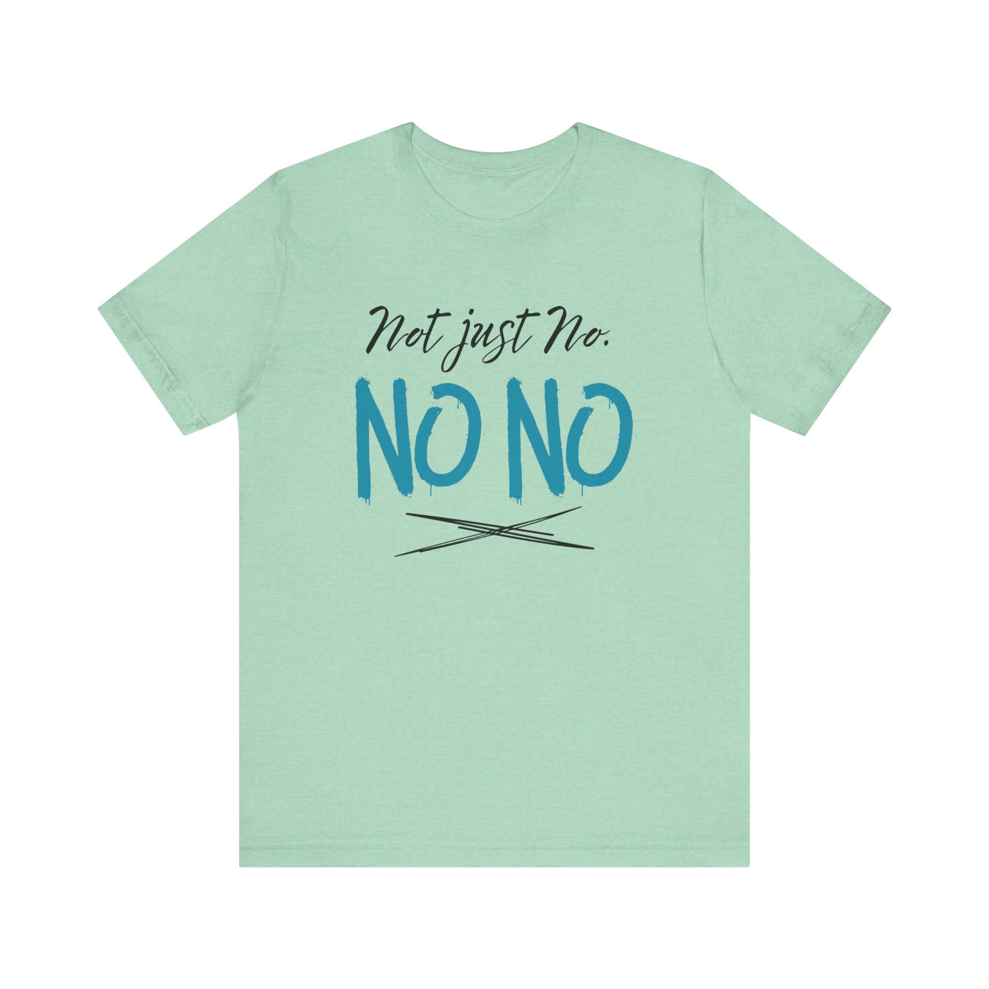 funny graphic t-shirt stating Not Just No. No, No. in color mint
