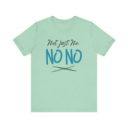 funny graphic t-shirt stating Not Just No. No, No. in color mint