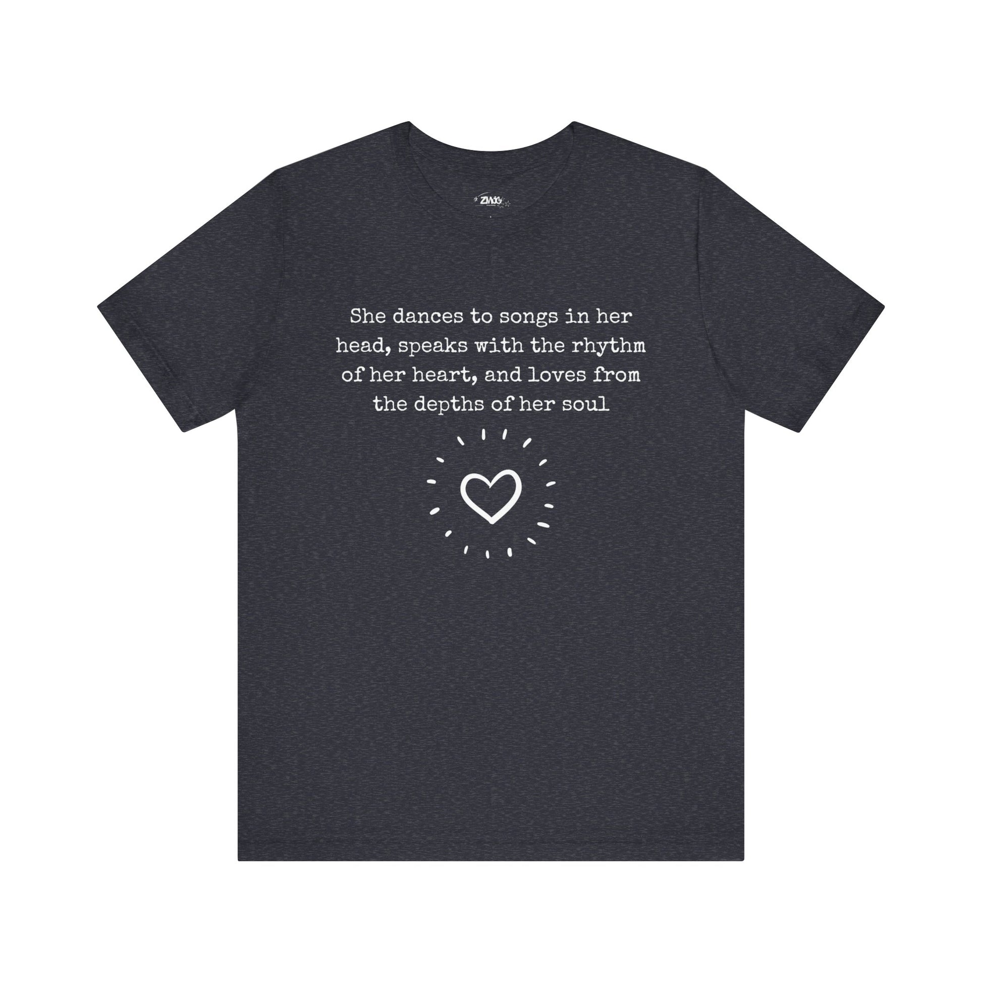 Comfortable good vibes graphic t-shirt stating 'She dances to songs in her head, speaks with the rhythm of her heart, and loves from the depths of her soul' in color navy heather