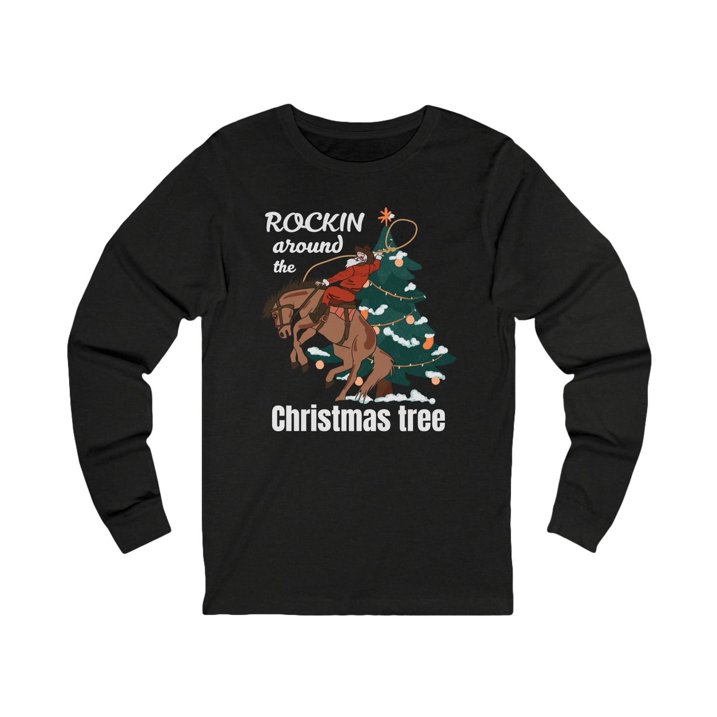 Rockin Around the Christmas Tree | Long Sleeve| Christmas T-Shirt | Graphic Tee | Gift Idea | Unisex - Men and Women Tee | Funny T-Shirt