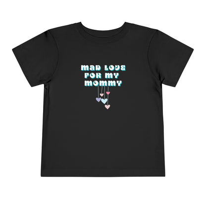 Comfortable funny graphic toddler tee stating 'Mad Love For My Mommy' in color black