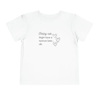 Comfortable funny graphic toddler tee stating 'Feeling cute. Might have a tantrum later...idk' in color white