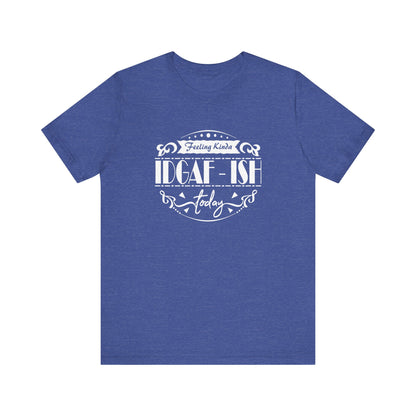 Comfortable adult humor tee stating 'Feeling Kinda IDGAF-ish Today' in color true royal heather
