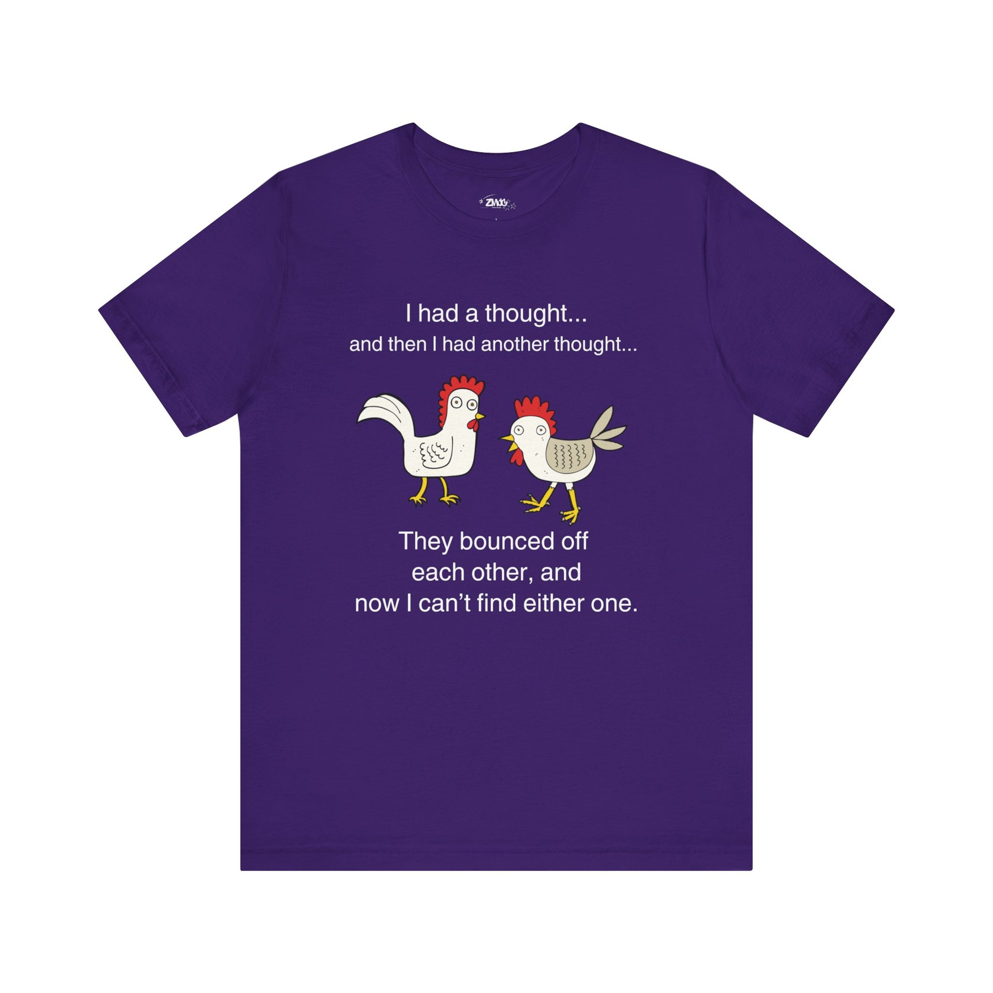 Graphic t-shirt stating I had a thought...and then I had another thought...They bounced off each other, and now I can't find either one in color purple