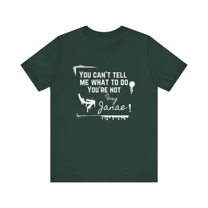 You Can't Tell Me What To Do - You're Not My Janae | Sarcastic T-Shirt | Cool Graphic | Gift Idea | Adult Humor | Unisex - Men Tee | Funny T-Shirt