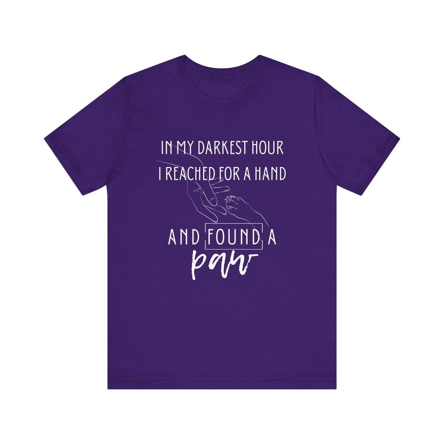 Comfortable graphic tee stating 'In my darkest hour I reached for a hand and found a paw' in color purple