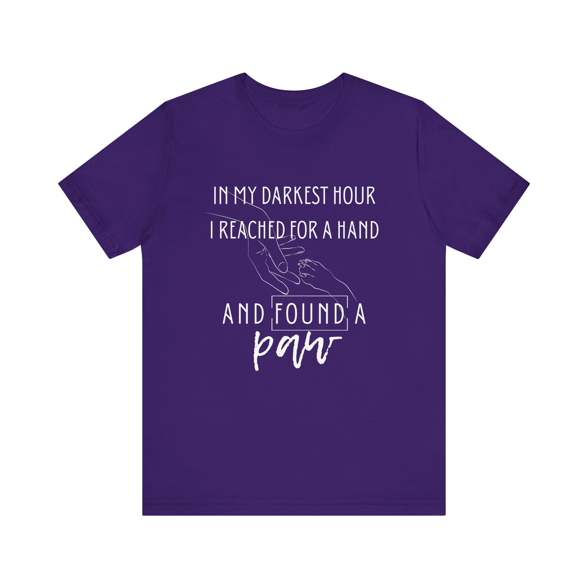 Comfortable graphic tee stating 'In my darkest hour I reached for a hand and found a paw' in color purple