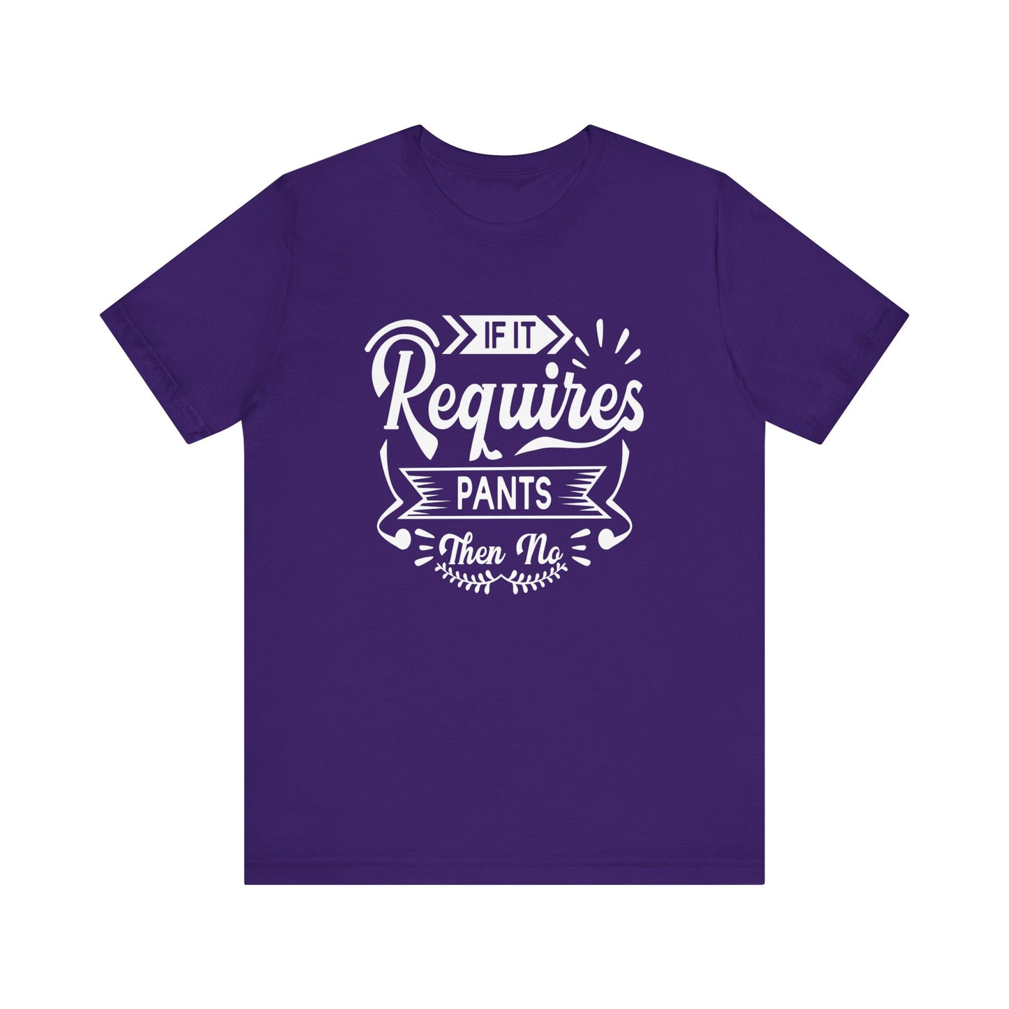 Sarcastic graphic t-shirt stating 'If it requires pants, then no' in color purple