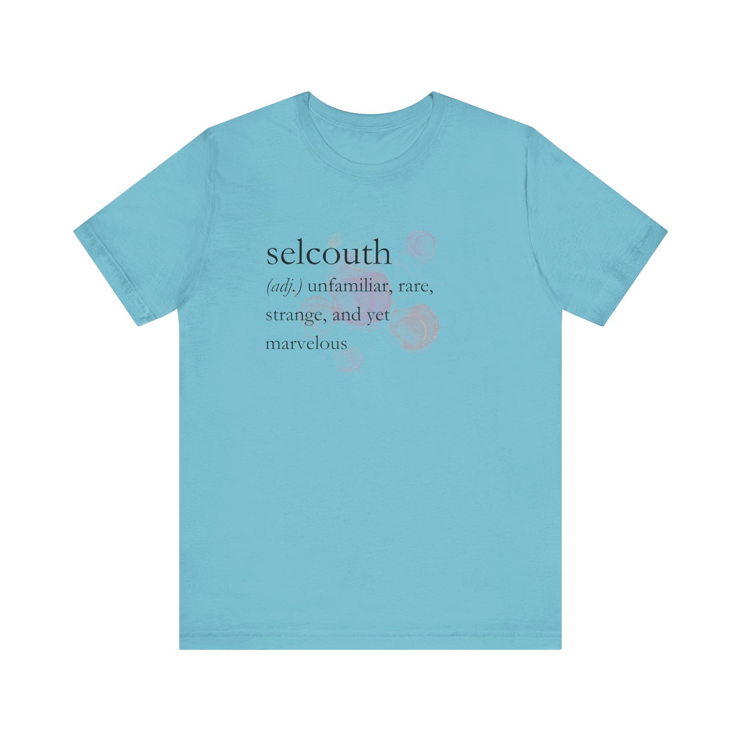 Comfortable women's good vibes tee that states 'selcouth (adj.) unfamiliar, rare, strange, and yet marvelous' in color turquoise