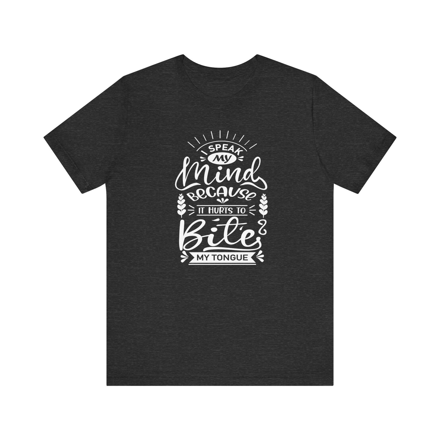 Sarcastic tee stating 'I speak my mind because it hurts to bite my tongue' in color dark grey heather