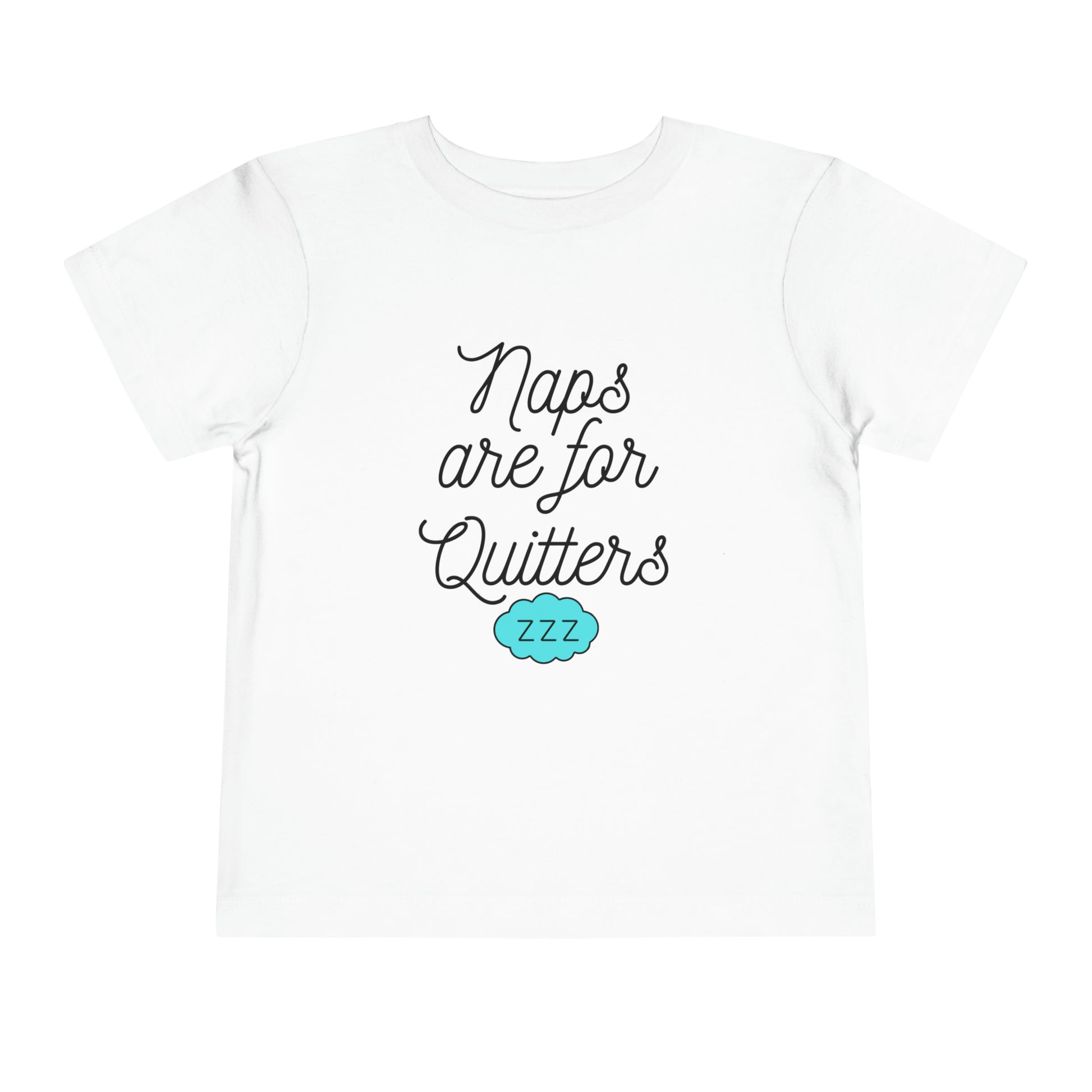 Comfortable funny graphic toddler tee stating 'Naps are for Quitters' in color  white