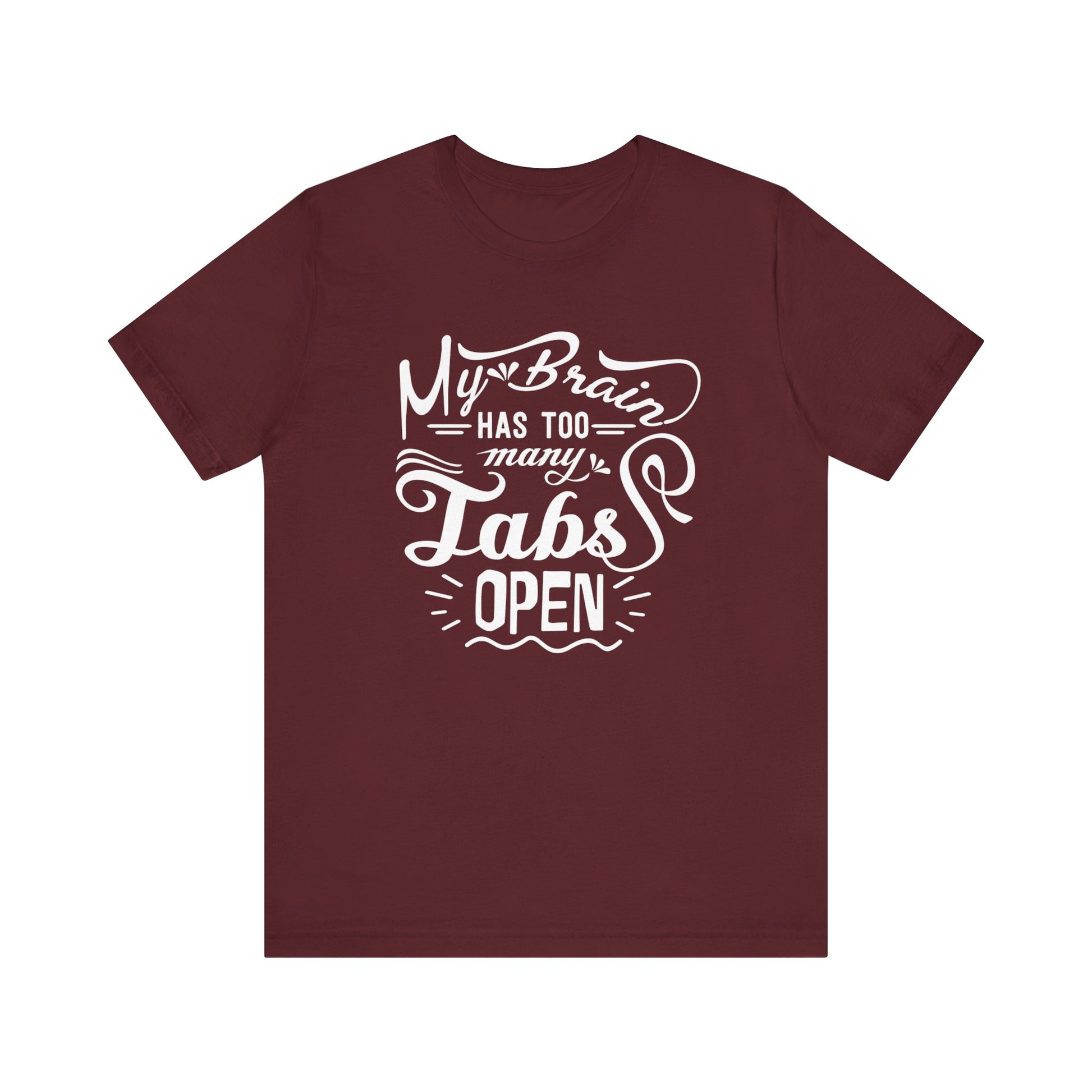 Graphic tee stating 'My brain has too many tabs open' in color maroon