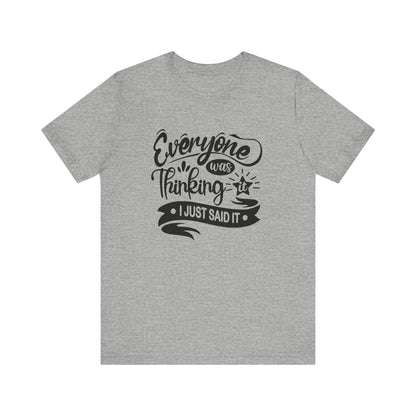 Funny graphic tee stating 'Everyone was thinking it. I just said it' in color athletic heather