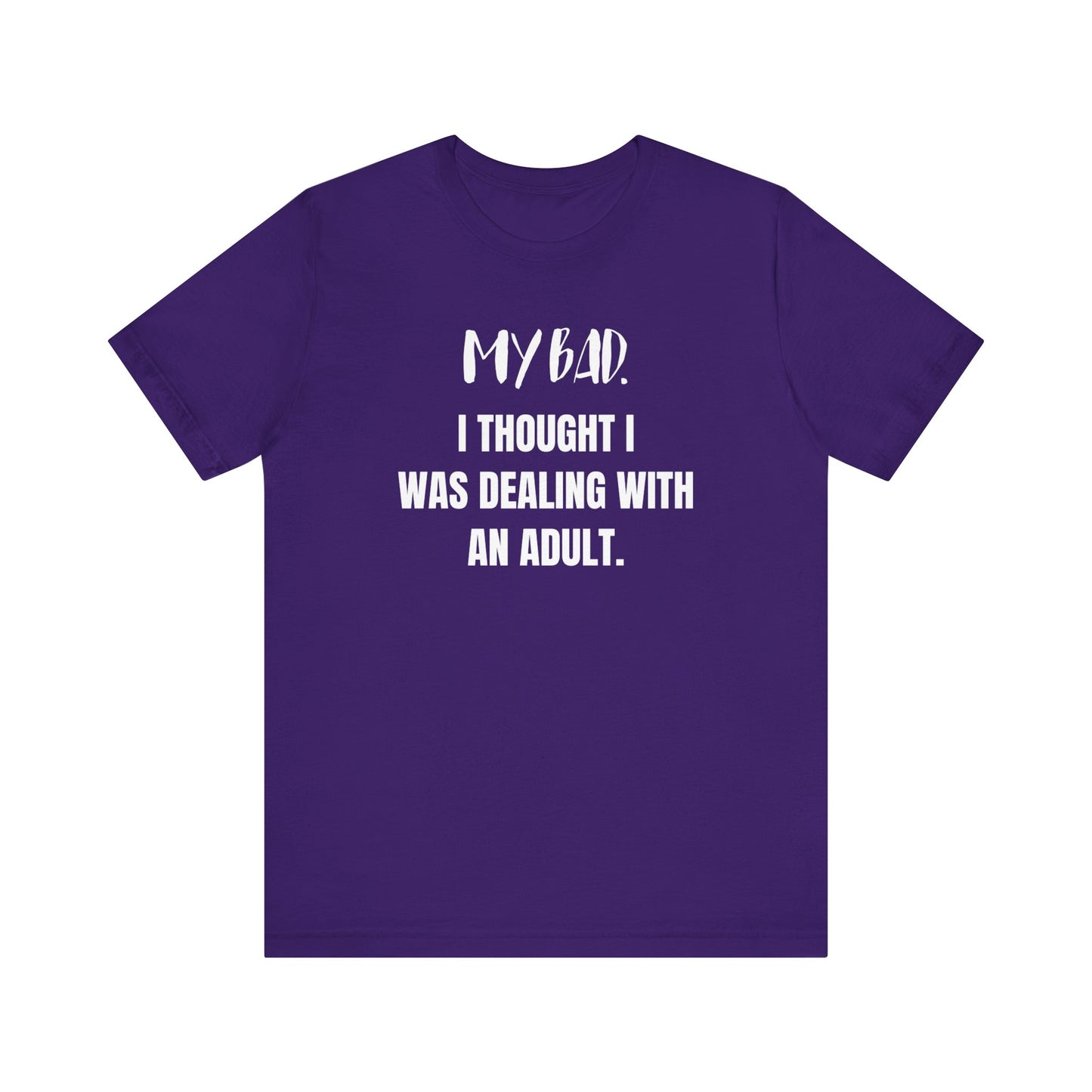 Witty graphic tee stating 'My Bad. I thought I was dealing with an adult.' in color purple