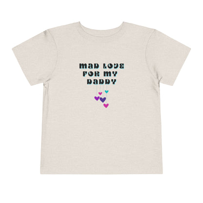 Comfortable funny graphic toddler tee stating 'Mad Love For My Daddy' in color heather dust