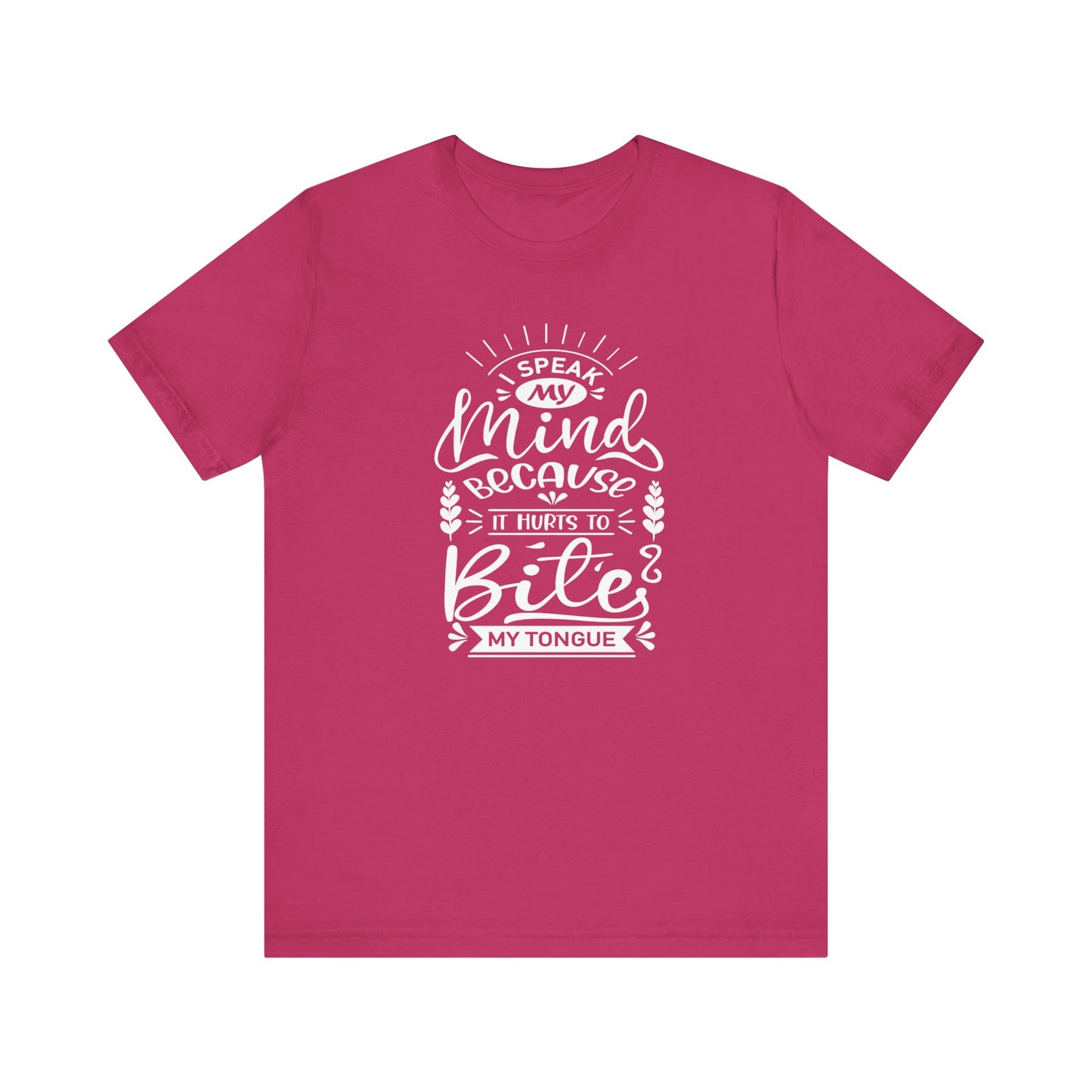 Sarcastic tee stating 'I speak my mind because it hurts to bite my tongue' in color berry