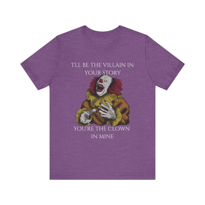 Comfortable Halloween tee with Pennywise that says 'I'll be the villain in your story. You're the clown in mine.' in color team purple heather