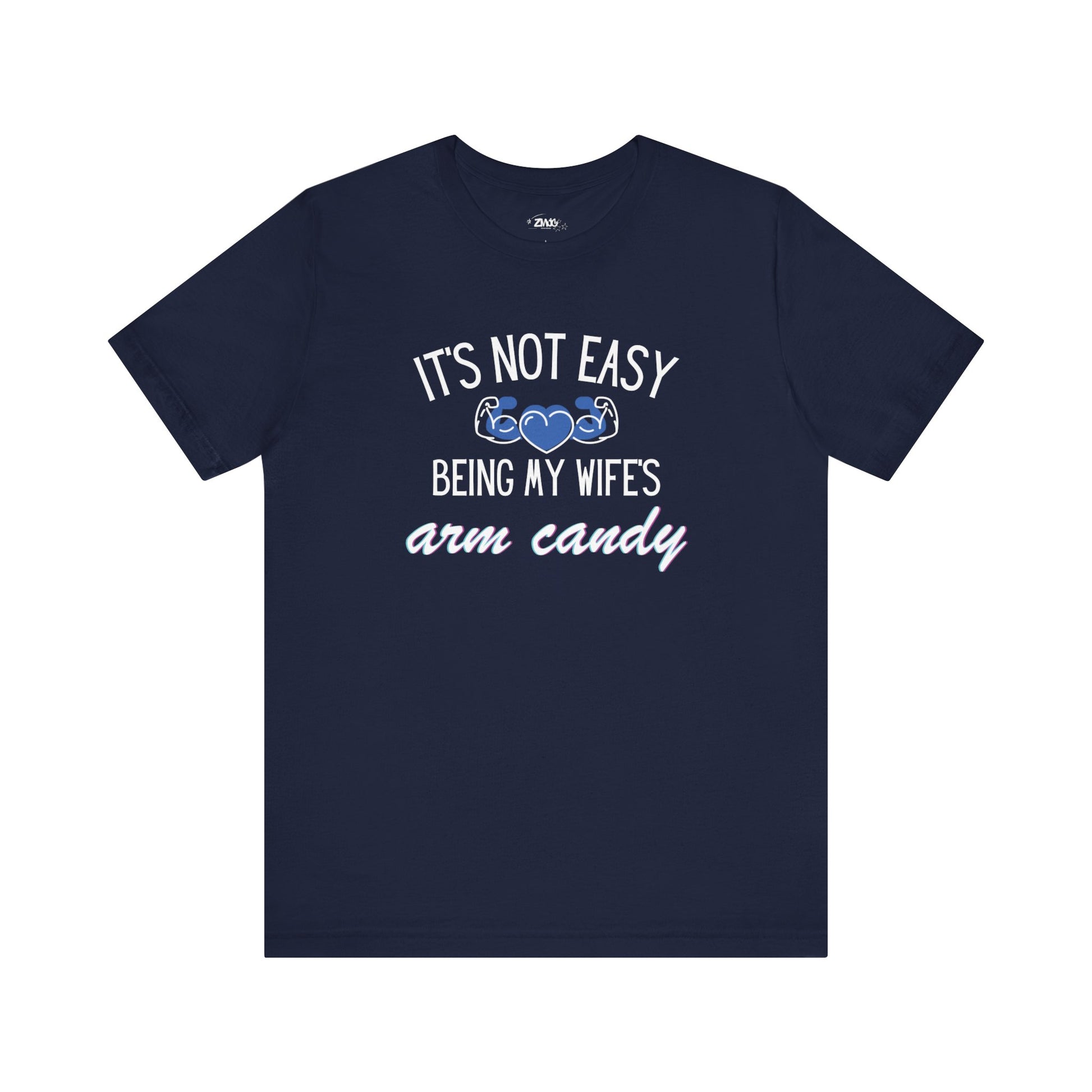 Graphic tee stating It's Not Easy Being My Wife's Arm Candy in color navy
