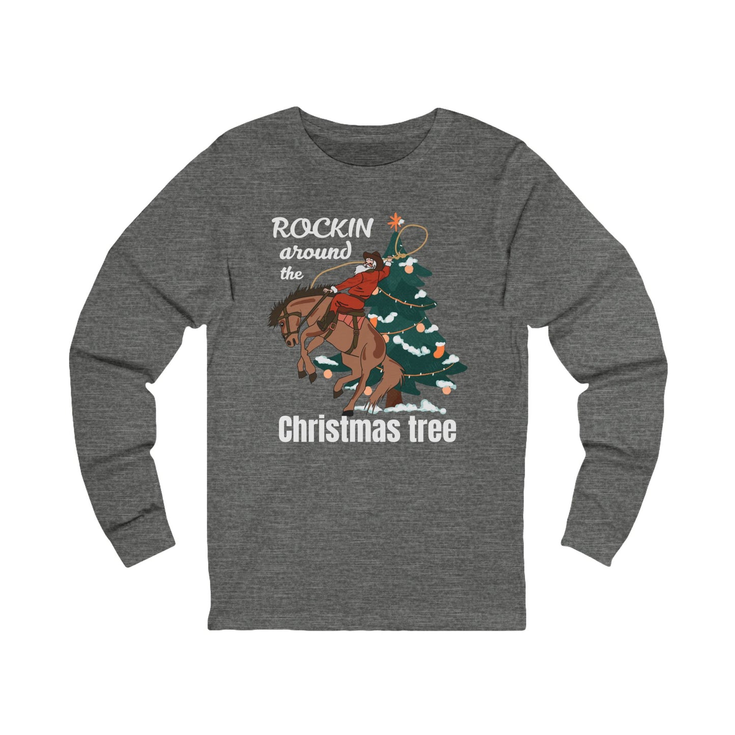 Rockin Around the Christmas Tree | Long Sleeve| Christmas T-Shirt | Graphic Tee | Gift Idea | Unisex - Men and Women Tee | Funny T-Shirt