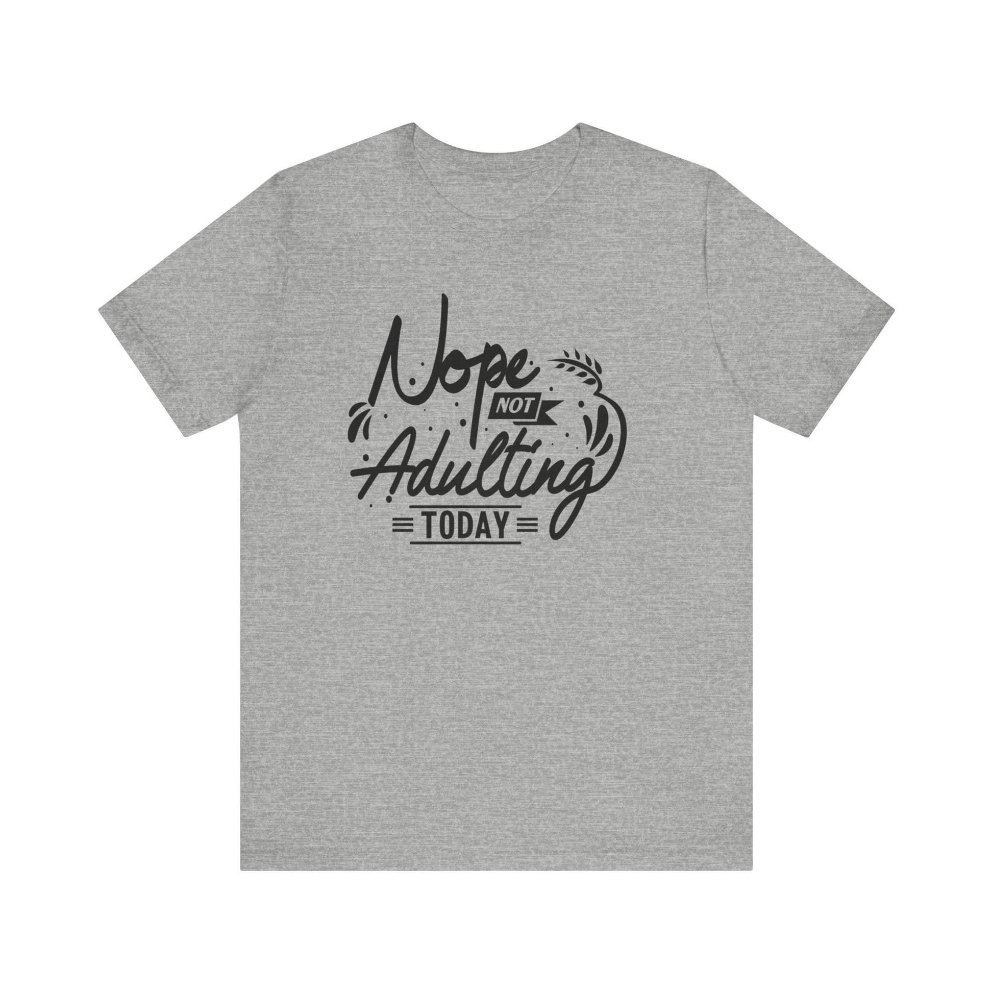 Sarcastic graphic tee stating 'Nope Not Adulting today' in color athletic heather