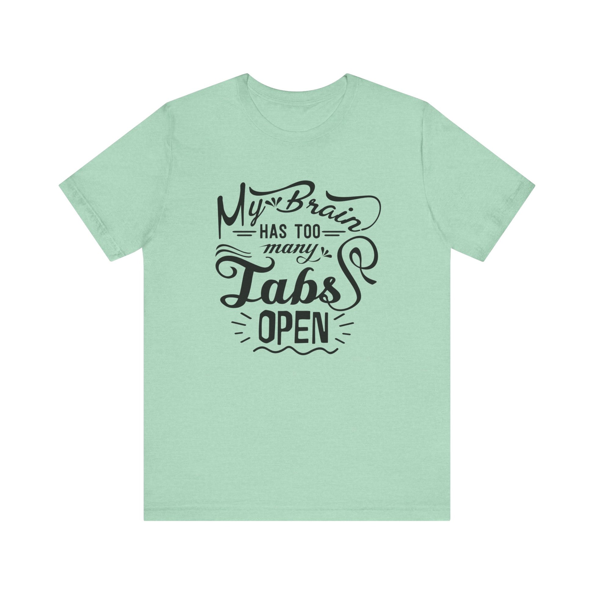 Graphic tee stating 'My brain has too many tabs open' in color mint heather