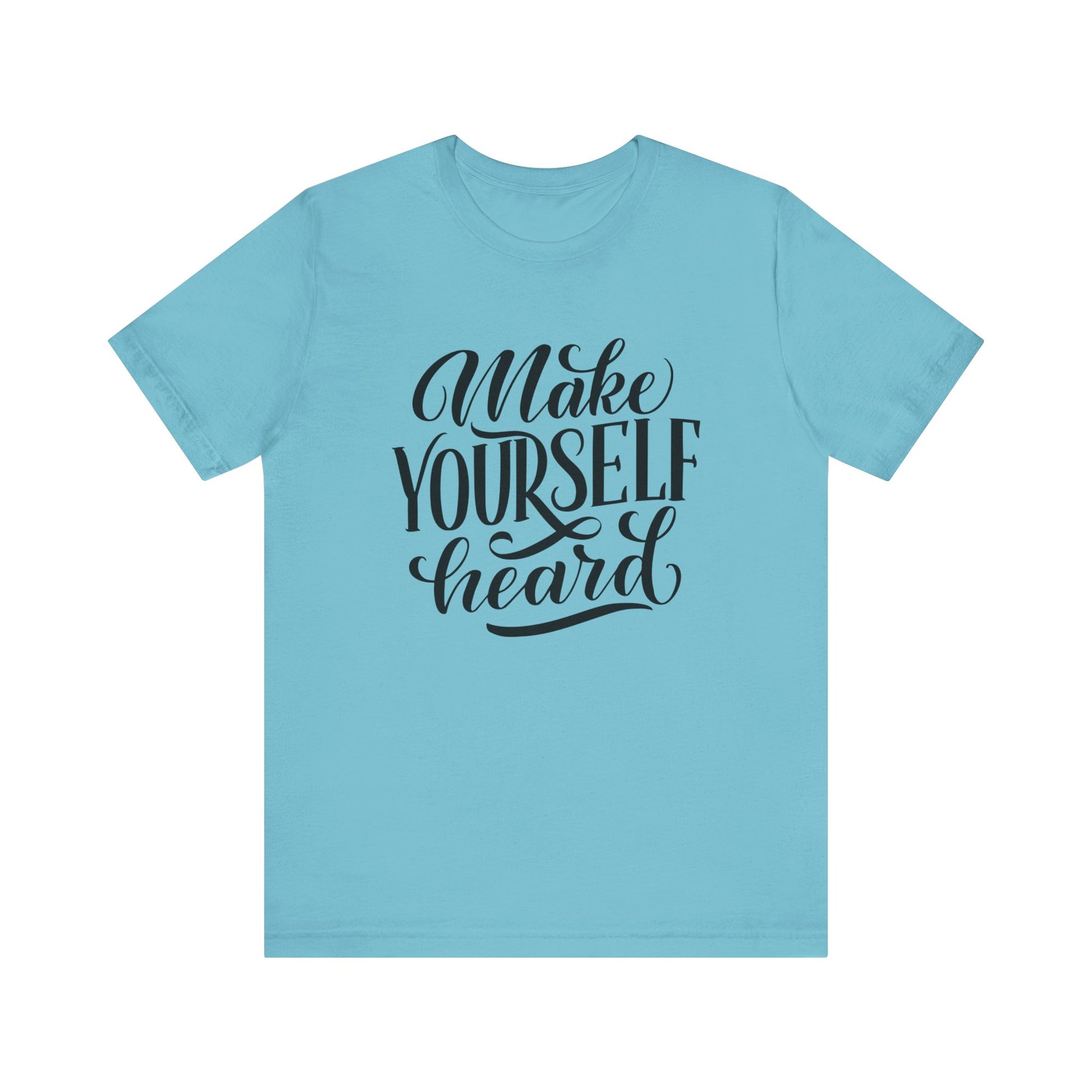 Good vibes graphic tee stating 'Make Yourself Heard' in color turquoise