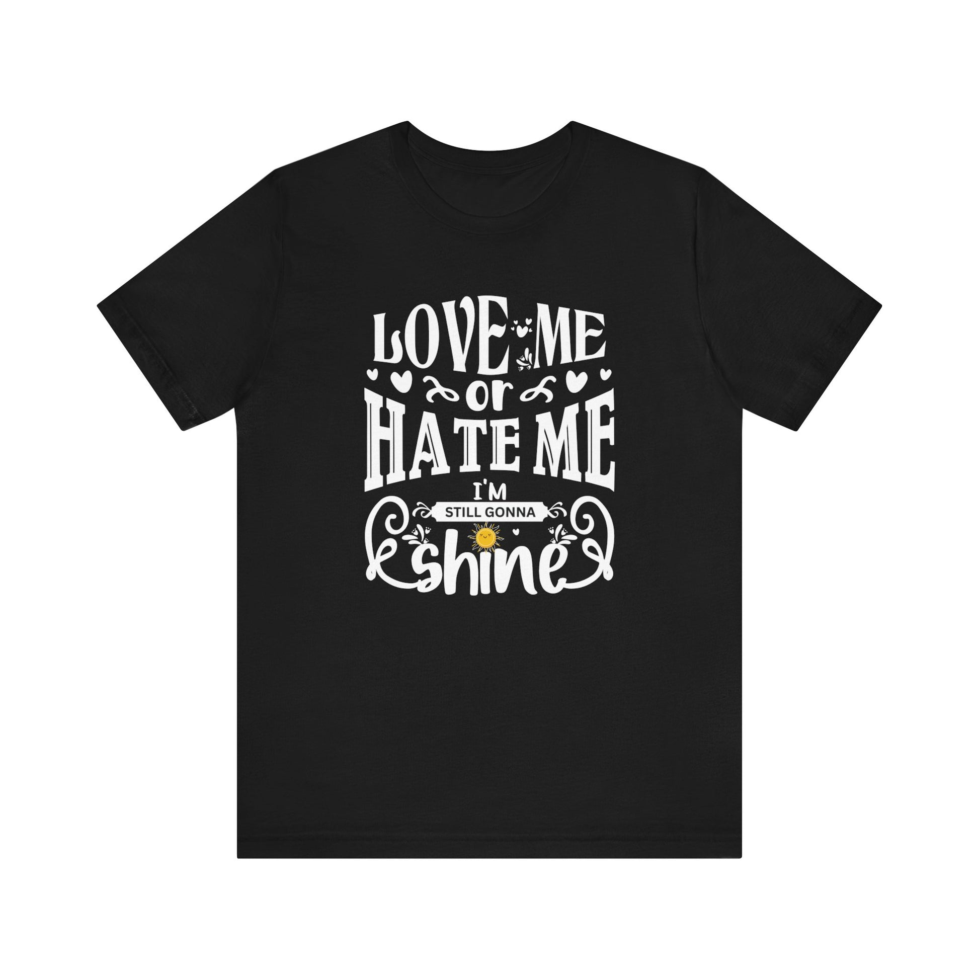 Women's good vibes graphic tee stating 'Love me or hate me, I'm still gonna shine' in color black