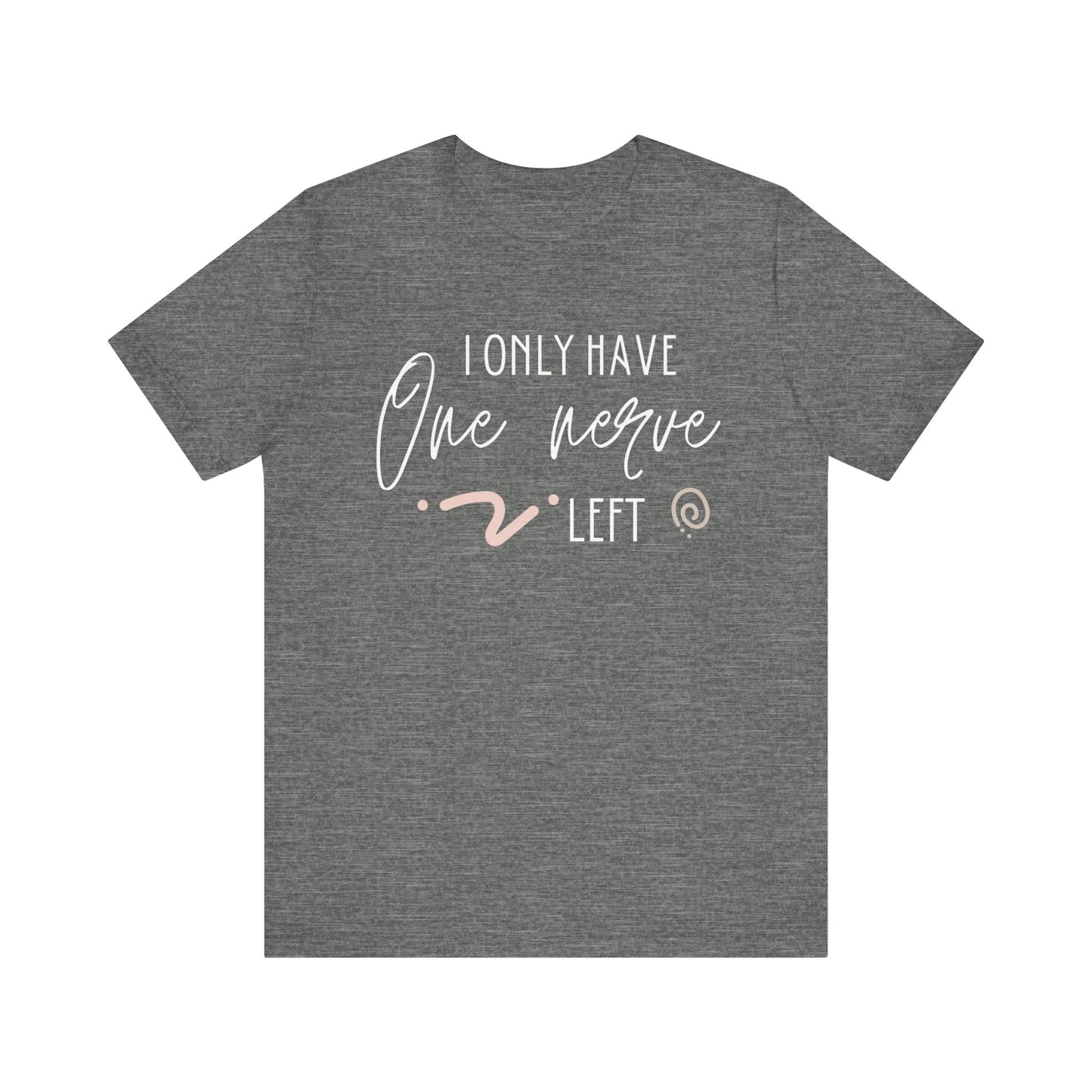 Comfortable graphic tee stating 'I only have one nerve left' in color deep heather
